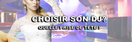 COMMENT CHOISIR SON DJ? AIE! LA PRISE DE TÊTE!